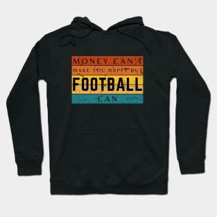 Money Can't Make You Happy But Football Can Hoodie